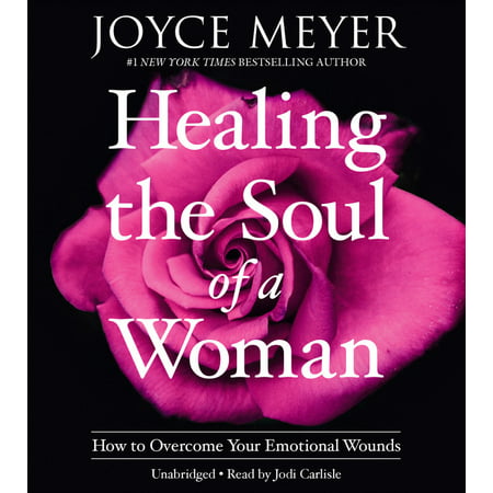 Healing the Soul of a Woman : How to Overcome Your Emotional