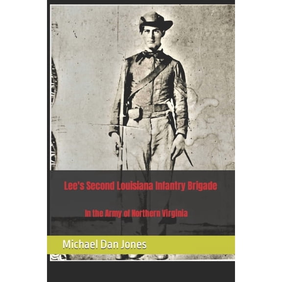 Lee's Second Louisiana Infantry Brigade: In the Army of Northern Virginia, (Paperback)