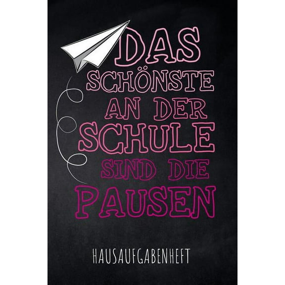 Das Schönste an der Schule sind die Pausen Hausaufgabenheft : mit Stundenplan, Terminen und täglichem Kalender für Hausaufgaben und Schularbeiten zur perfekten Organisation des Schul-Alltags (Paperback)