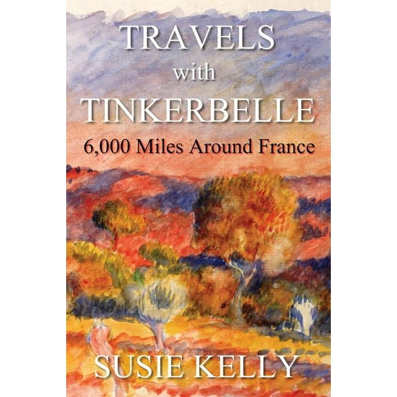 Travels with Tinkerbelle: 6,000 Miles Around France, (Paperback)