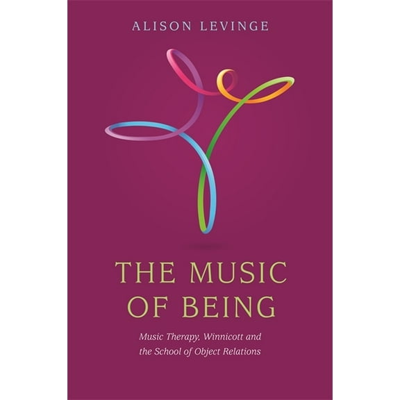 The Music of Being: Music Therapy, Winnicott and the School of Object Relations, (Paperback)