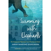 Angle View: Swimming with Elephants: My Unexpected Pilgrimage from Physician to Healer [Paperback - Used]