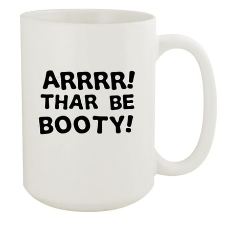 

Arrr! Thar be booty! - 15oz Ceramic White Coffee Mug Cup White