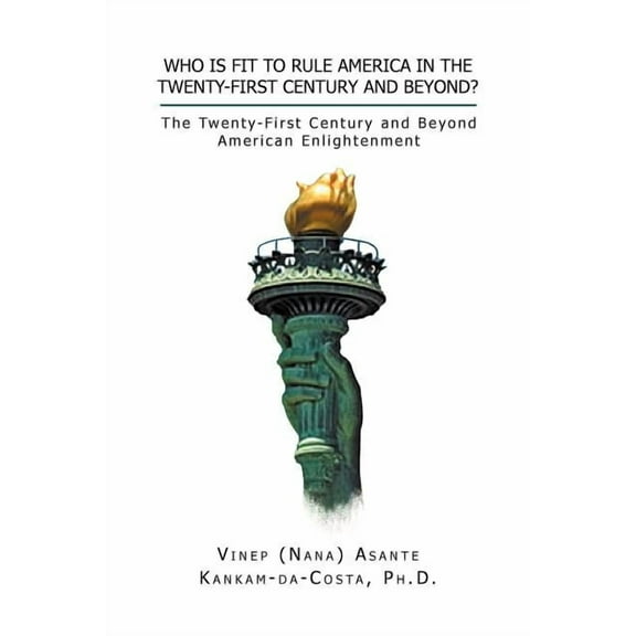 Who Is Fit to Rule America in the Twenty-First Century and Beyond? : The Twenty-First Century and Beyond American Enlightenment