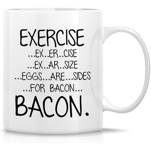 Funny Mug - Exercise Eggs Are Sides For Bacon 11 Oz Ceramic Coffee Mugs - Funny, Sarcasm, Sarcastic, Motivational, Inspirational birthday gifts for friends, coworkers, siblings, dad, mom