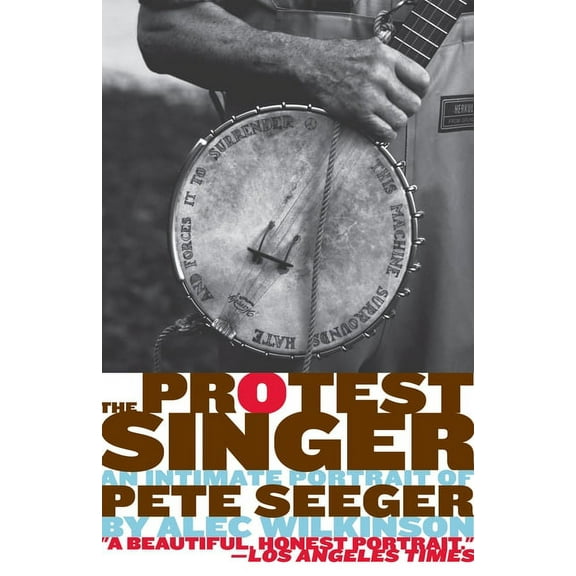 The Protest Singer: An Intimate Portrait of Pete Seeger, (Paperback)