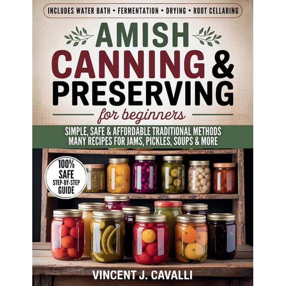 Amish Canning and Preserving for Beginners: The Complete Amish Guide with Step-by-Step Techniques, Safety Tips, and Auth, (Paperback)