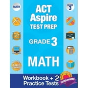 ACT Aspire Test Prep Grade 3 Math: Workbook and 2 ACT Aspire Practice Tests; ACT Aspire Test Prep 3rd Grade, ACT Aspire Math Practice, ACT Aspire Grade 3, ACT Aspire Exam (Paperback)