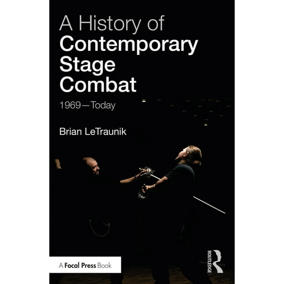 A History of Contemporary Stage Combat: 1969 - Today, (Paperback)