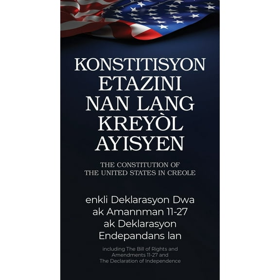 The Constitution of the United States in Haitian Creole: Konstitisyon Etazini Nan Lang KreyÃ²l Ayisyen, (Paperback)