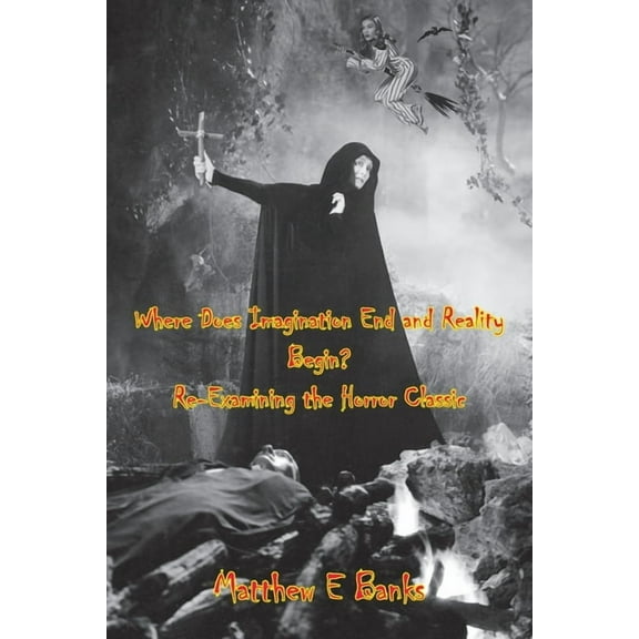 Where Does Imagination End and Reality Begin? Re-Examining the Horror Classic, (Paperback)