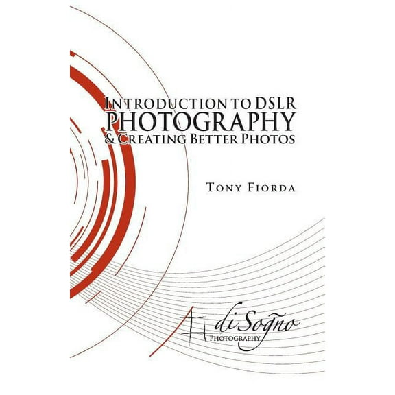 Introduction to Dslr Photography and Creating Better Photos, (Paperback)