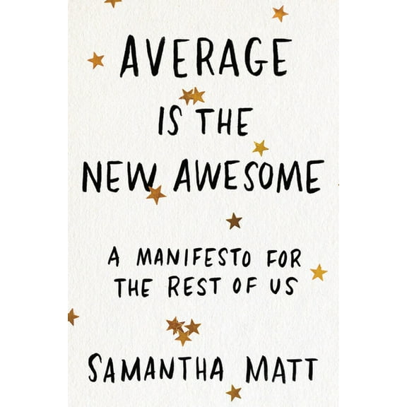Average Is the New Awesome: A Manifesto for the Rest of Us, (Paperback)