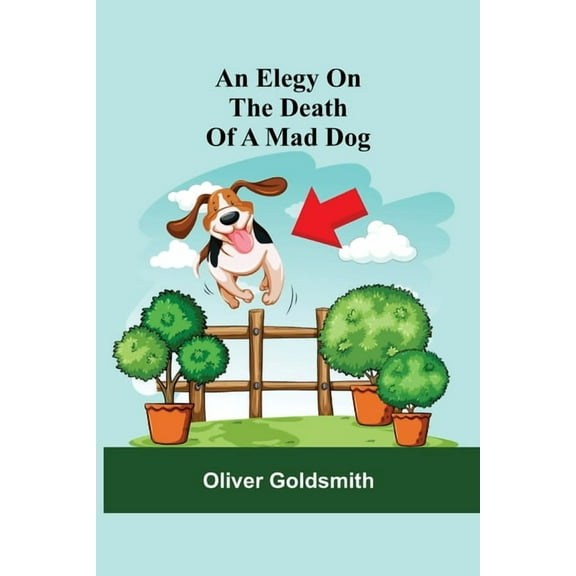 An Elegy On The Death Of A Mad Dog, (Paperback)