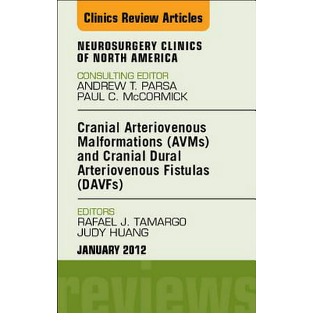 Cranial Arteriovenous Malformations (AVMs) and Cranial Dural Arteriovenous Fistulas (DAVFs), An Issue of Neurosurgery Clinics - E-Book - Volume 23-1 -