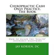 Chiropractic Cash Only Practice, The Book (Paperback)