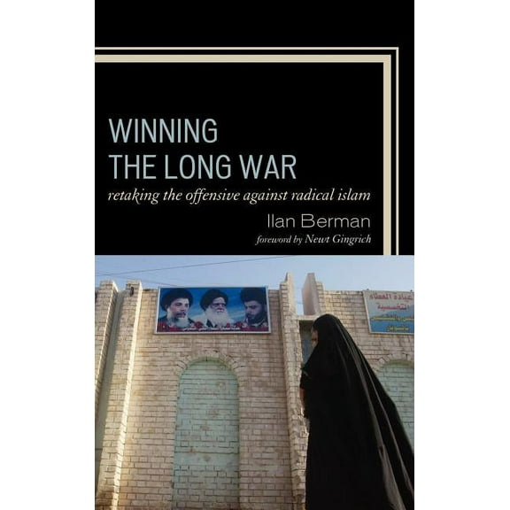 Winning the Long War: Retaking the Offensive against Radical Islam, (Hardcover)