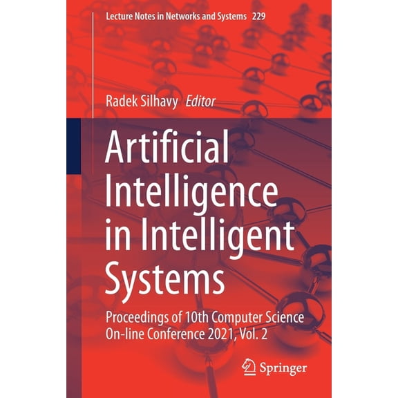 Lecture Notes in Networks and Systems Artificial Intelligence in Intelligent Systems: Proceedings of 10th Computer Science On-Line Conference 2021, Vol. 2, Book 229, (Paperback)