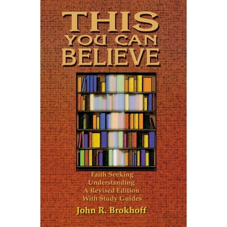 This You Can Believe: Faith Seeking Understanding: A Revised Edition with Study Guides (Paperback)