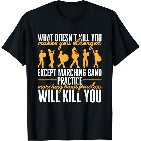 Funny Band Life Marching Band Practice Will Kill You T-Shirt