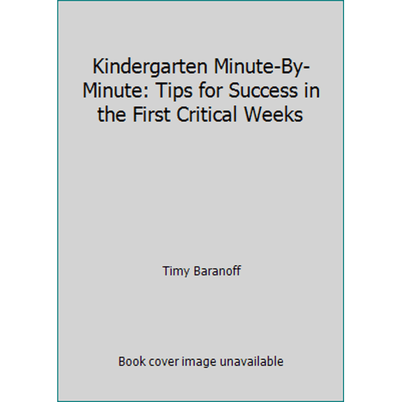 Pre-Owned Kindergarten Minute-By-Minute: Tips for Success in the First Critical Weeks (Paperback) 0822441004 9780822441007