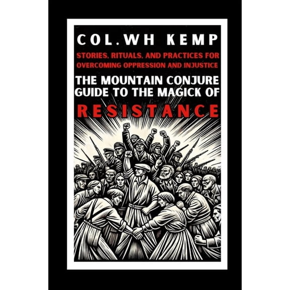 The Mountain Conjure Guide to the Magick of Resistance: Stories, Rituals, and Practices for Overcoming Oppression and In, (Paperback)