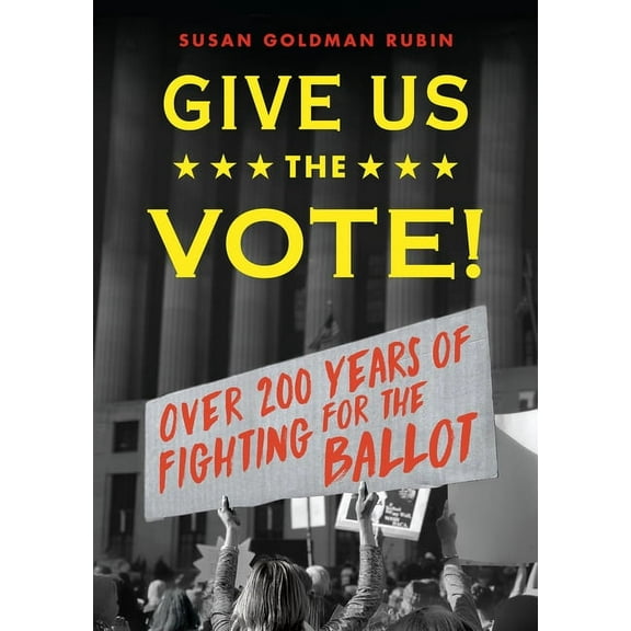 Give Us the Vote!: Over 200 Hundred Years of Fighting for the Ballot, (Paperback)