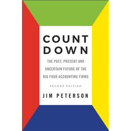 Count Down : The Past, Present and Uncertain Future of the Big Four Accounting Firms - Second
