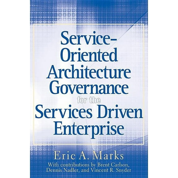 Service-Oriented Architecture Governance for the Services Driven Enterprise, (Hardcover)