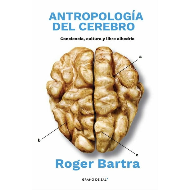 Libro Antropologia Del Cerebro Tapa Blanda, Autor Roger Bartra, Editorial Libros Grano De Sal