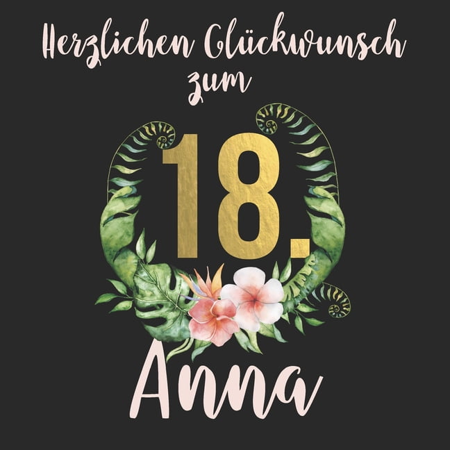 Herzlichen Glückwunsch zum 18. Anna Das mit Vornamen personalisierte Erinnerungsbuch I