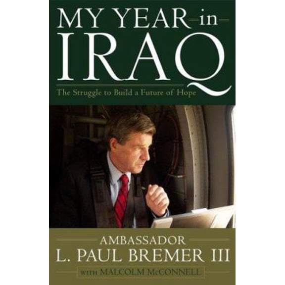 Pre-Owned My Year in Iraq: The Struggle to Build a Future of Hope (Hardcover) 0743273893 9780743273893