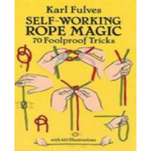 Self-Working Rope Magic: 70 Foolproof Tricks