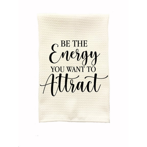 Keely’s Kitchen Dish Tea Towel, Be The Energy You Want To Attract, 16 x 24 inches