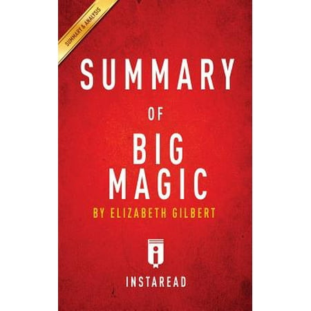 Summary of Big Magic : By Elizabeth Gilbert Includes