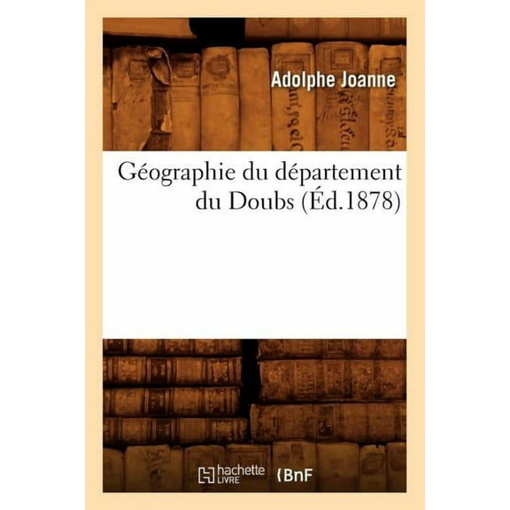 Histoire: Géographie Du Département Du Doubs (Éd.1878) (Paperback)