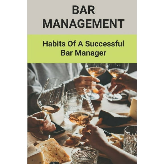 Bar Management: Habits Of A Successful Bar Manager: Bar Improvement Ideas, (Paperback)