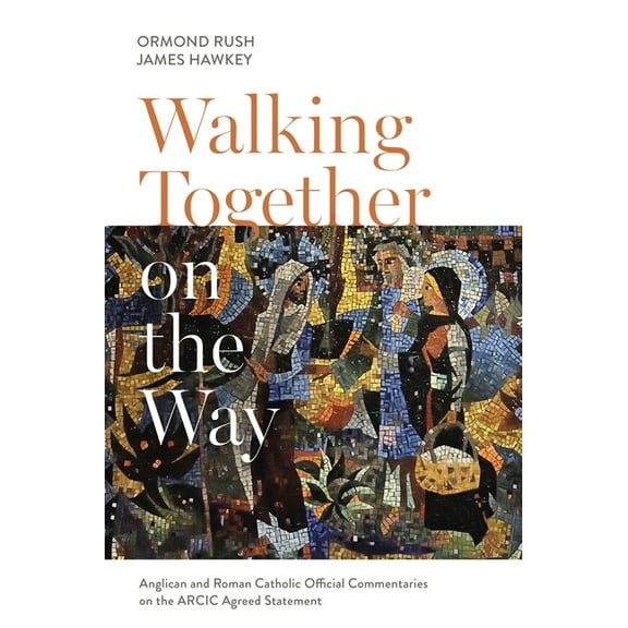 Walking Together on the Way: Anglican and Catholic Official Commentaries on the Arcic Agreed Statement, (Paperback)