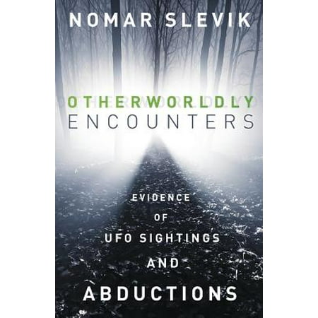 Otherworldly Encounters : Evidence of UFO Sightings and