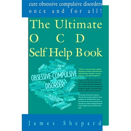 The Ultimate OCD Self Help Book: Cure Obsessive Compulsive Disorders Once and For All! -