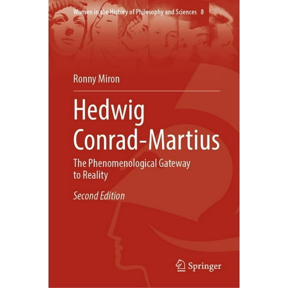 Women in the History of Philosophy and S Hedwig Conrad-Martius: The Phenomenological Gateway to Reality, Book 8, (Hardcover)