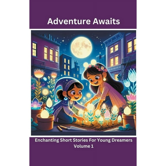 Adventure Awaits: Enchanting Short Stori Adventure Awaits: Enchanting Short Stories For Young Dreamers, Book 1, (Paperback)