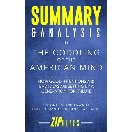 Summary & Analysis of the Coddling of the American Mind: How Good Intentions and Bad Ideas Are Setting Up a Generation for Failure - A Guide to the Book by Greg Lukianoff and Jonathan Haidt (Paperback