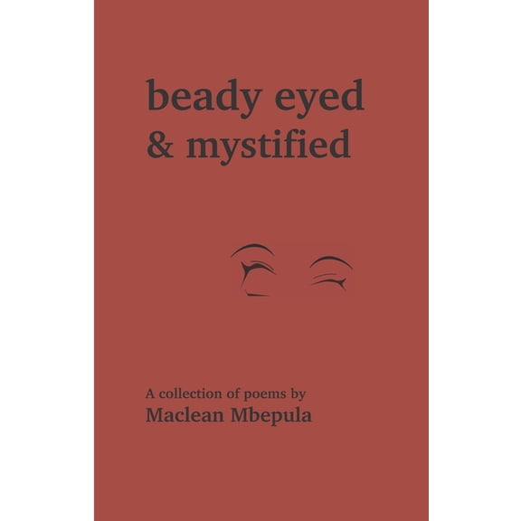 Beady Eyed and Mystified: A Collection of Poems, (Paperback)