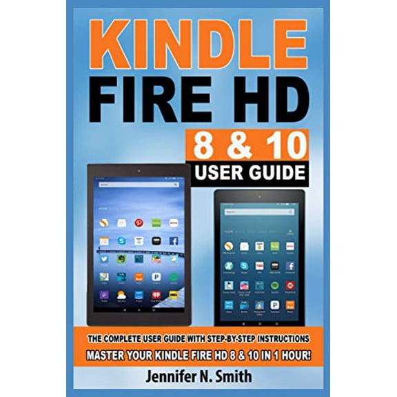 Pre-Owned Kindle Fire HD 8 & 10 Guide: The Complete User Guide With Step-by-Step Instructions. Master Your Kindle Fire HD 8 & 10 in 1 Hour! (Paperback) 1097963578 9781097963577