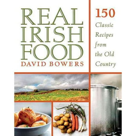 Real Irish Food: 150 Classic Recipes from the Old Country