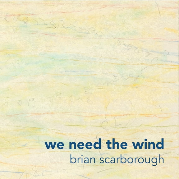 Brian Scarborough - We Need the Wind - Music & Performance - CD