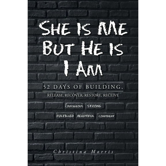 She is Me But He is I Am: 52 Days of Building, Release, Recover, Restore, Receive, (Paperback)