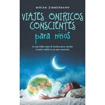 Viajes onÃ­ricos conscientes para niÃ±os: Los mÃ¡s bellos viajes de fantasÃ­a para conciliar el sueÃ±o, meditar y ser mÃ¡s con, (Paperback)