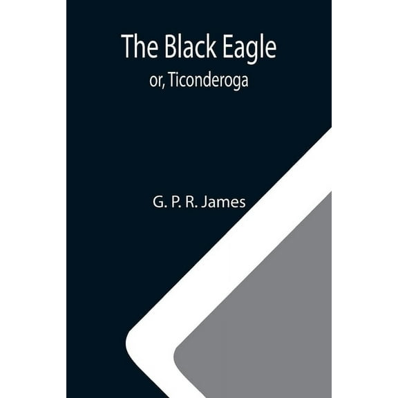 The Black Eagle; or, Ticonderoga, (Paperback)